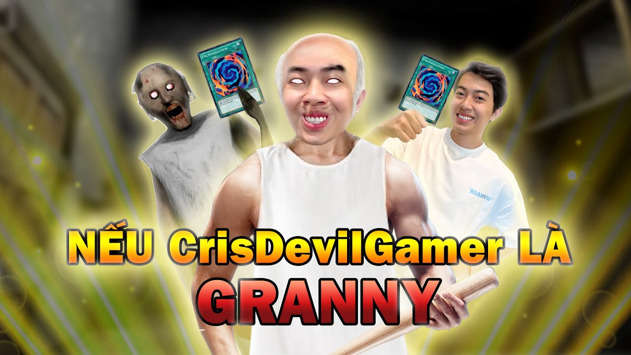 Nếu CrisDevilGamer là Granny