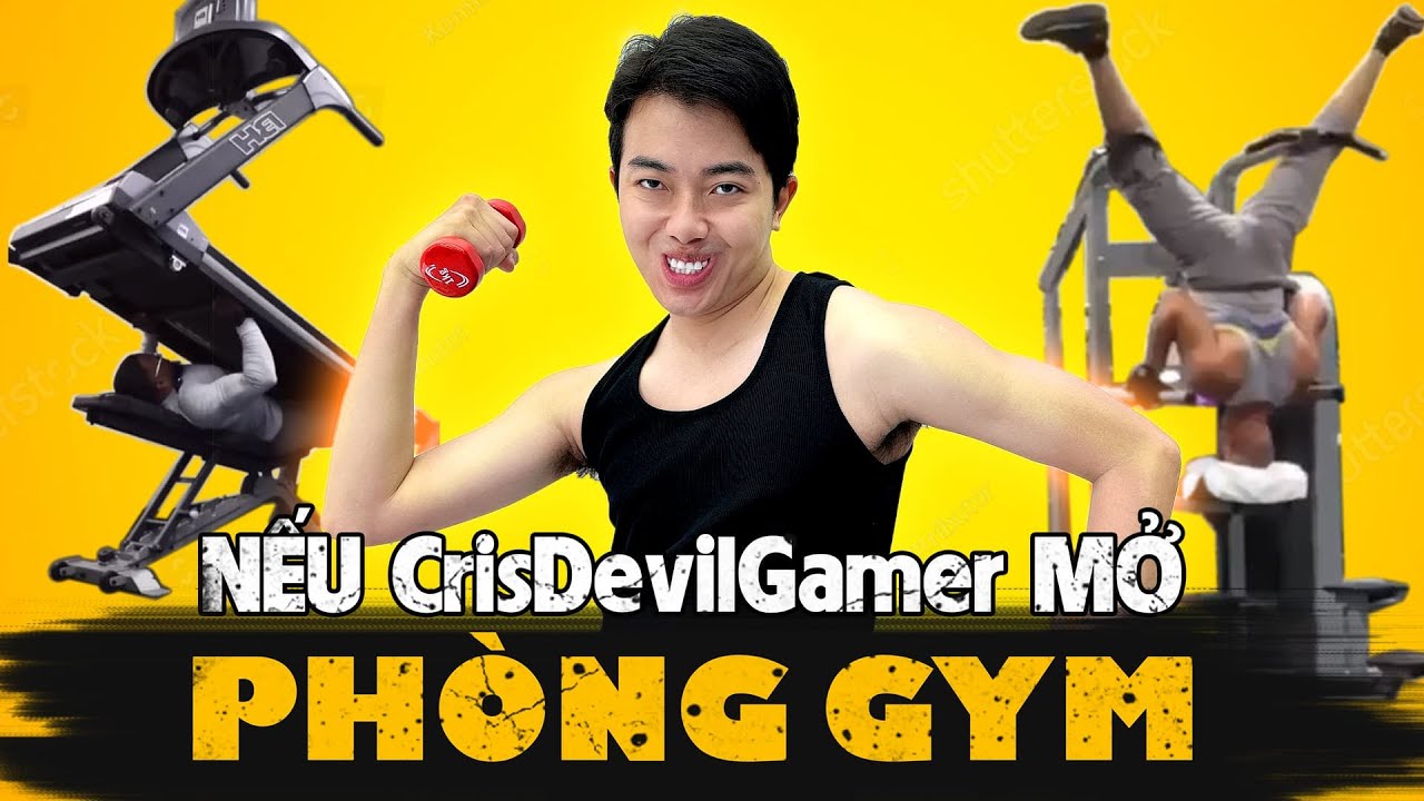 Khi CrisDevilGamer mở Phòng Gym