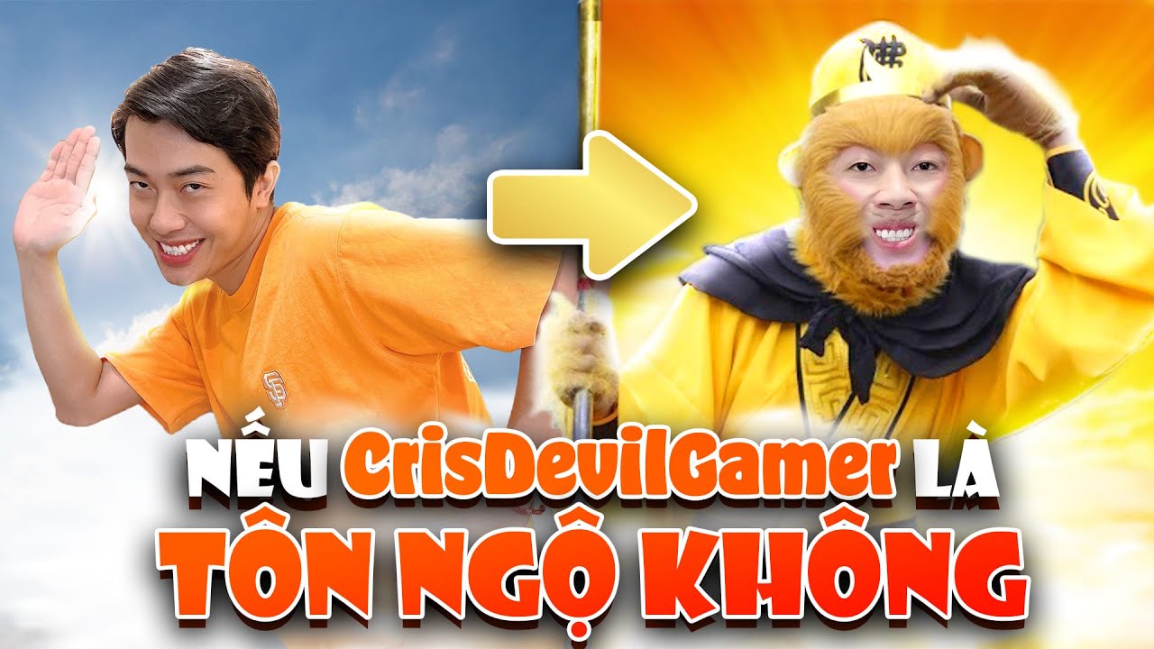 Nếu CrisDevilGamer là Tôn Ngộ Không