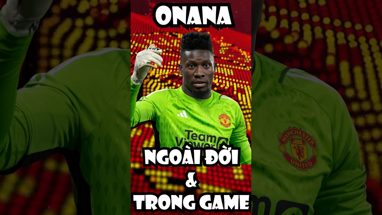 Onana trong game và ngoài đời có giống nhau không?