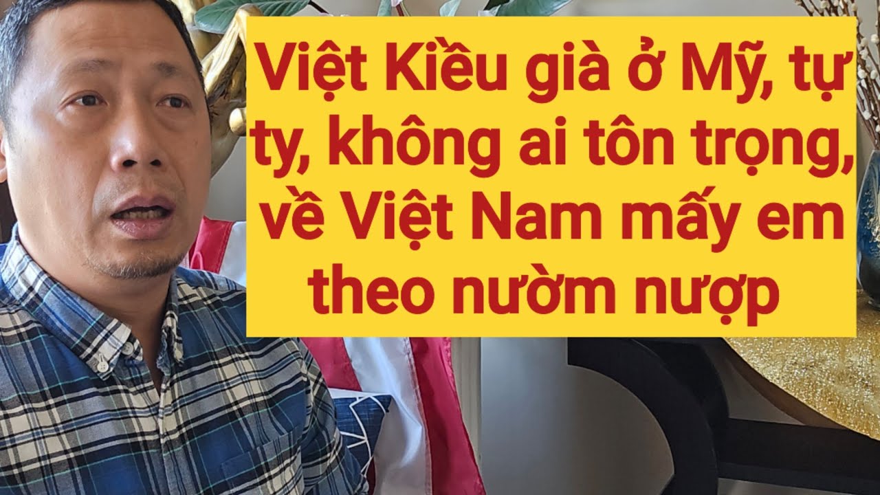 Việt Kiều ở Mỹ không ai coi ra gì, về Việt Nam "hét ra lửa"