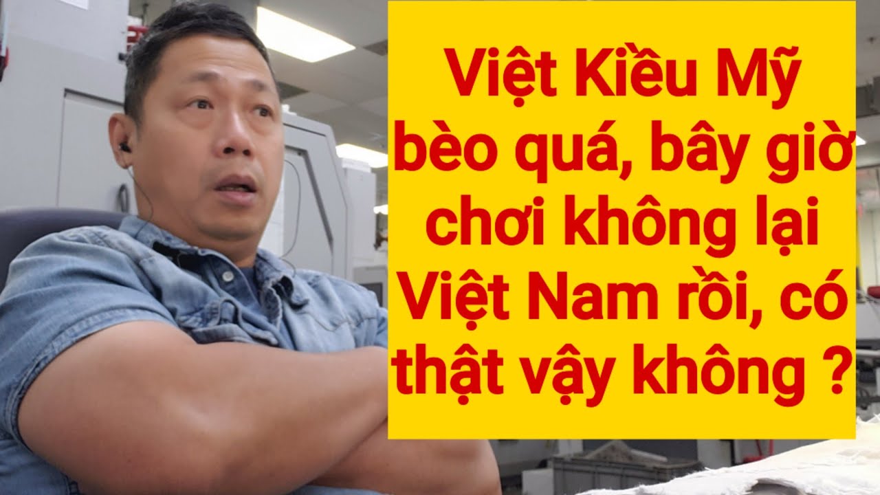 Việt Kiều Mỹ Bèo Mà, Làm Sao Chơi Lại Đại Gia Hả Bạn?