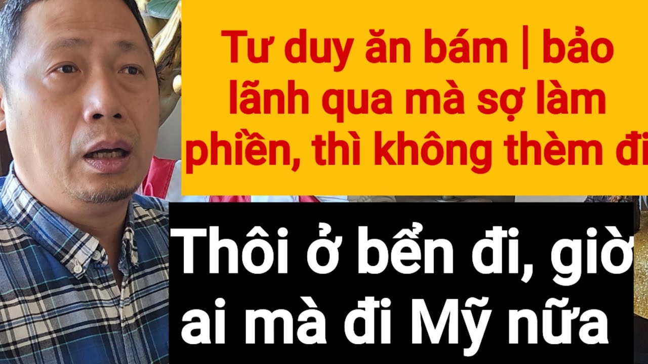 Tư duy ăn nhờ ở đậu khi định cư Mỹ | Vẫn  không biết rất làm phiền người thân