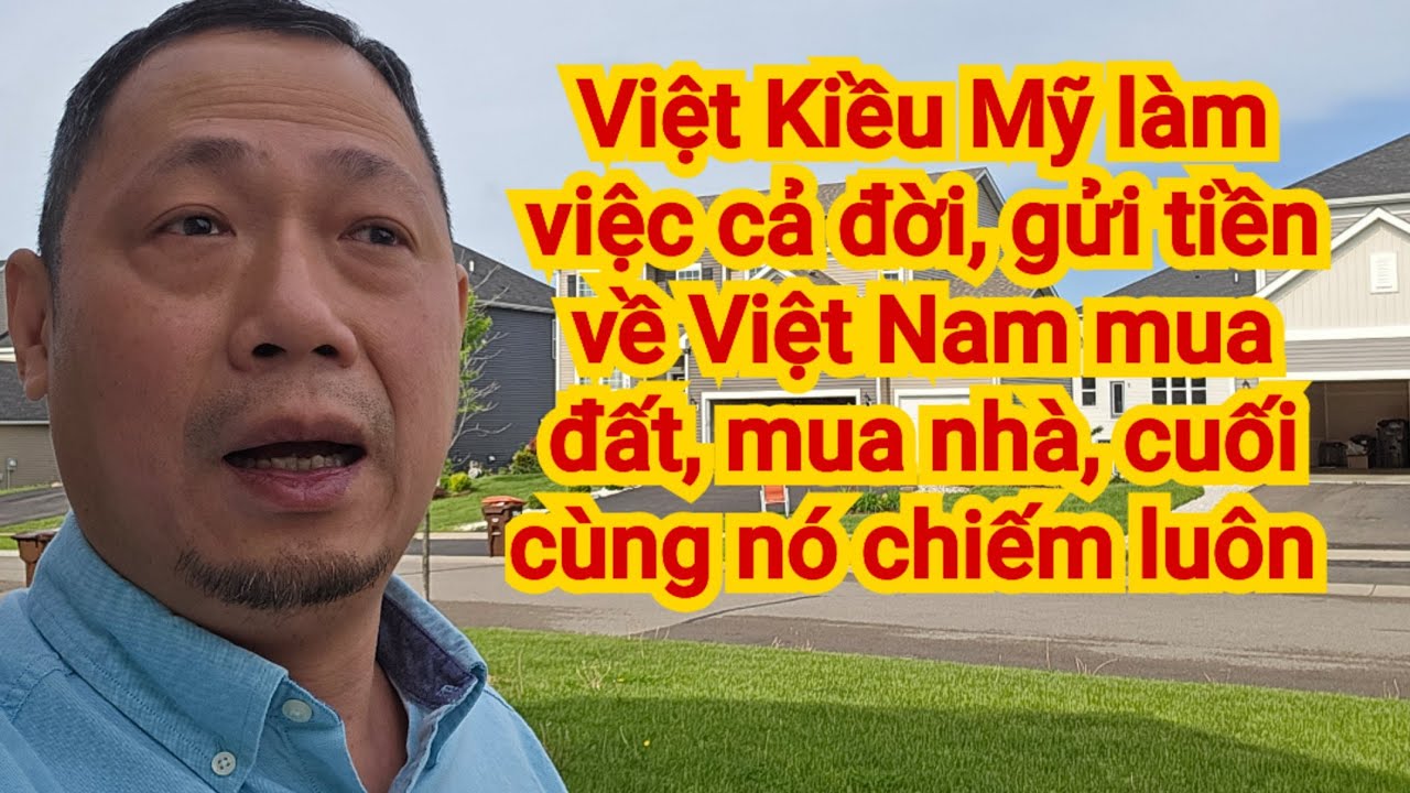 Cái kết cho Việt Kiều Mỹ đứng núi này trông núi nọ | trắng tay khi về già