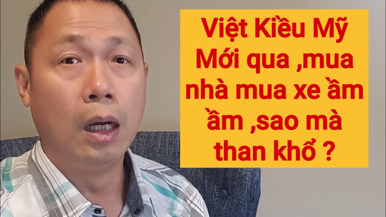 Việt Kiều Mỹ Mới Qua Sau Này Tiền Mang Theo Quá Nhiều Mà Sao Không Thành Công