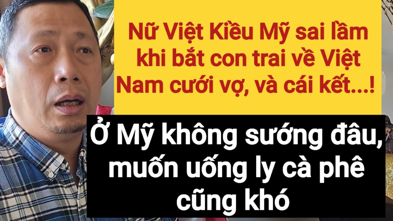 Nữ Việt Kiều Mỹ bắt con trai về VN cưới vợ | Sống Ở Mỹ như cái hộp | ở VN mới là Number 1