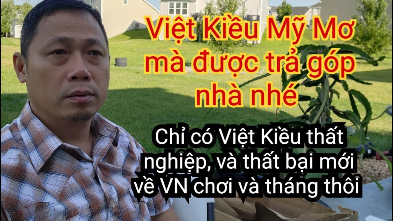 Việt Kiều Cắm Mặt Trả Góp Nhà | Làm Gì Dám Về VN Chơi Vài Tháng ?