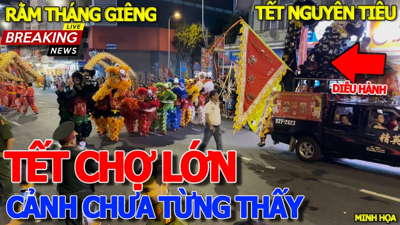 Náo nhiệt TẾT CHỢ LỚN - LỄ HỘI TẾT NGUYÊN TIÊU RẮM THÁNG GIÊNG & GIÂY PHÚT XUỐNG ĐƯỜNG DIỄU HÀNH