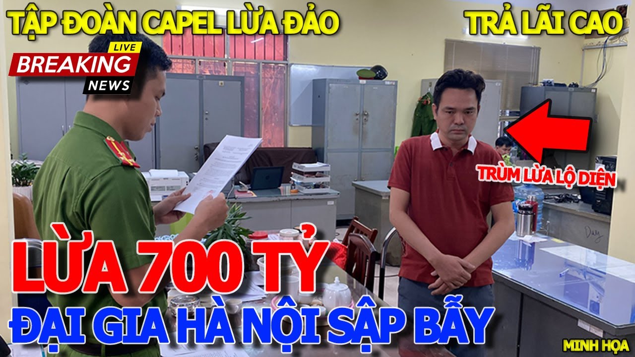 Tới công chuyện CHỦ TỊCH TẬP ĐOÀN CAPEL LỪA ĐẢO 700 TỶ - HÀNG TRĂM ĐẠI GIA HÀ NỘI SẬP BẪY ĐẦU TƯ