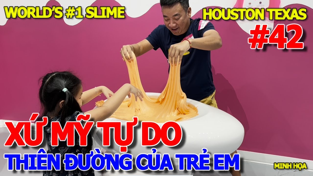 GIẤC MƠ MỸ - XỨ THIÊN ĐƯỜNG TỰ DO CỦA .TRẺ .EM .WORLD'S #1 SLIME SLOOMOO INSTITUTE HOUSTON TEXAS