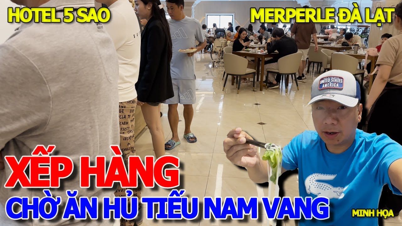 XẾP HÀNG CHỜ ĂN HỦ TIẾU NAM VANG - BUFFET ĂN SÁNG KHÁCH SẠN 5 SAO MERPERLE ĐÀ LẠT MỚI KHAI TRƯƠNG