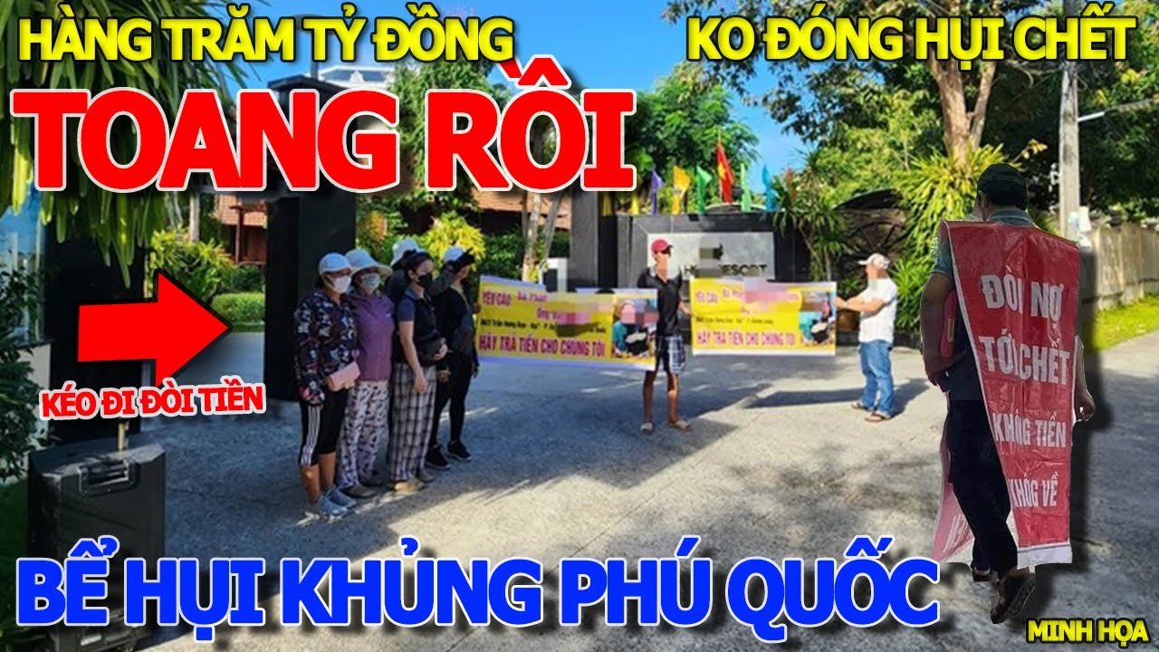 Toang rồi BỂ HỤI "CỰC LỚN" PHÚ QUỐC NHIỀU NGƯỜI MẤT TẾT - BÀ TRÙM CAM KẾT HỨA TRẢ NỢ HÀNG TRĂM TỶ ?