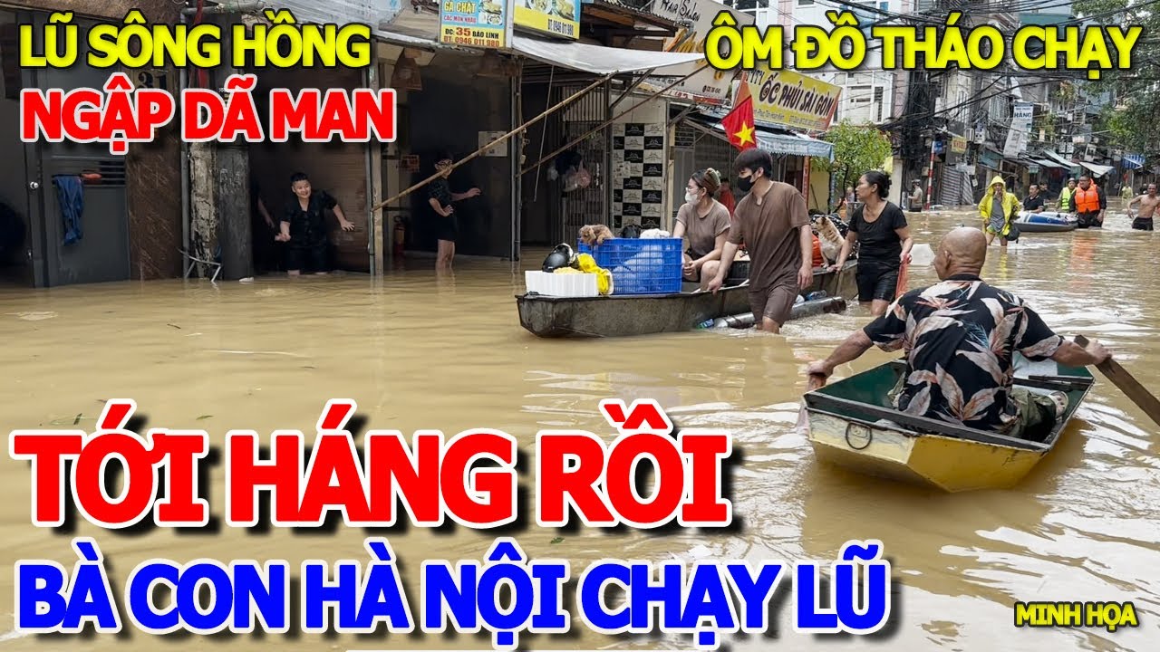 NGẬP TỚI .HÁNG RỒI - BÀ CON HÀ NỘI THÁO CHẠY KHI NƯỚC LŨ SÔNG HỒNG DÂNG CAO & XUỒNG BƠI GIỮA THỦ ĐÔ