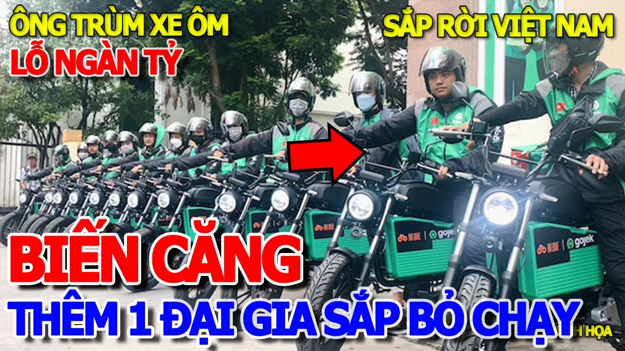 THÔI XONG - ÔNG TRÙM "XE ÔM" CÔNG NGHỆ ĐẠI GIA GOJEK SẮP THÁO CHẠY KHỎI VIỆT NAM - NỢ HÀNG NGÀN TỶ