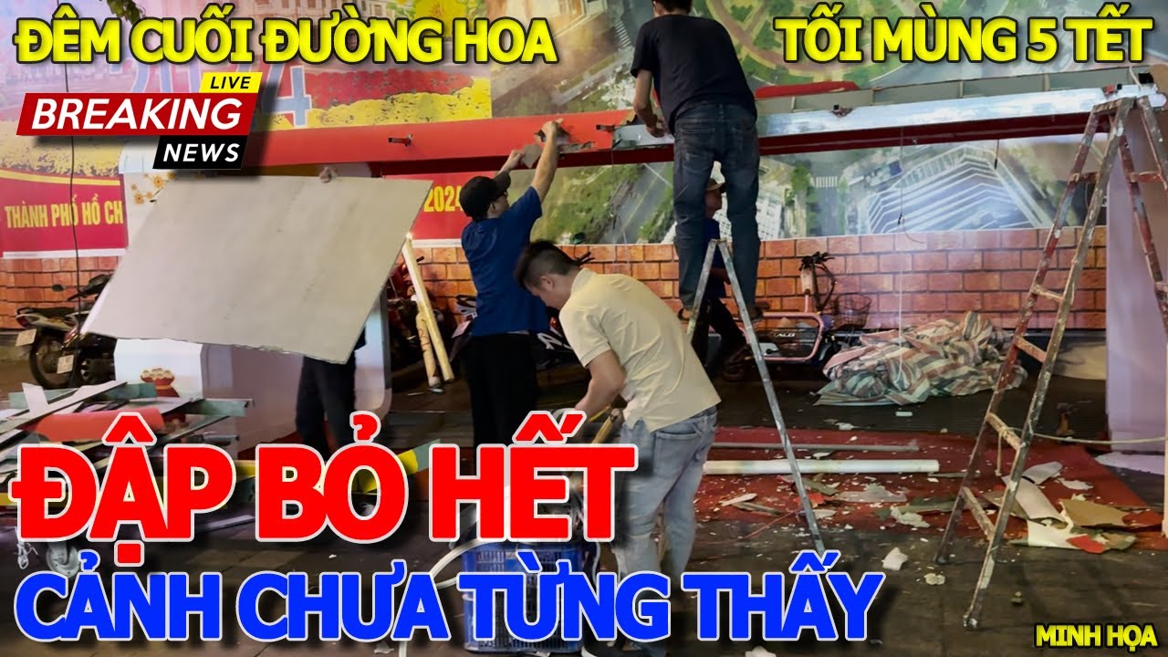 Thôi xong ĐẬP BỎ THÁO GỠ - ĐƯỜNG HOA NGUYỄN HUỆ TỐI MÙNG 5 TẾT GIÁP THÌN & CẢNH TƯỢNG CHƯA TỪNG THẤY