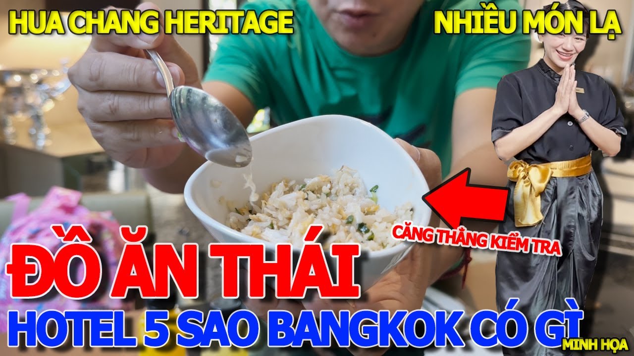 Thưởng thức CƠM CHIÊN CUA THÁI LAN & NHIỀU MÓN LẠ - HOTEL HUA CHANG HERITAGE 5 SAO BANGKOK CÓ GÌ