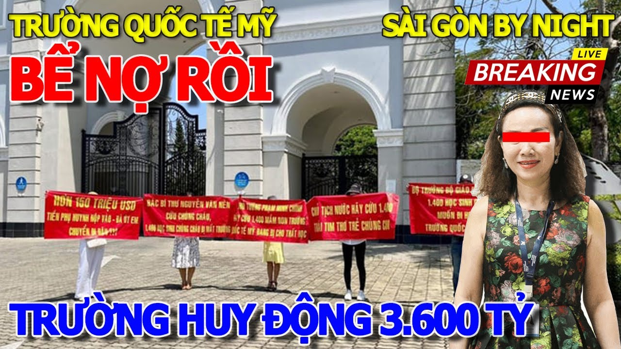 Ngã ngửa NHIỀU ĐẠI GIA SÀI GÒN "SẬP HẦM" - TRƯỜNG QUỐC TẾ MỸ HUY ĐỘNG 3.600 TỶ & NỢ LƯƠNG GIÁO VIÊN