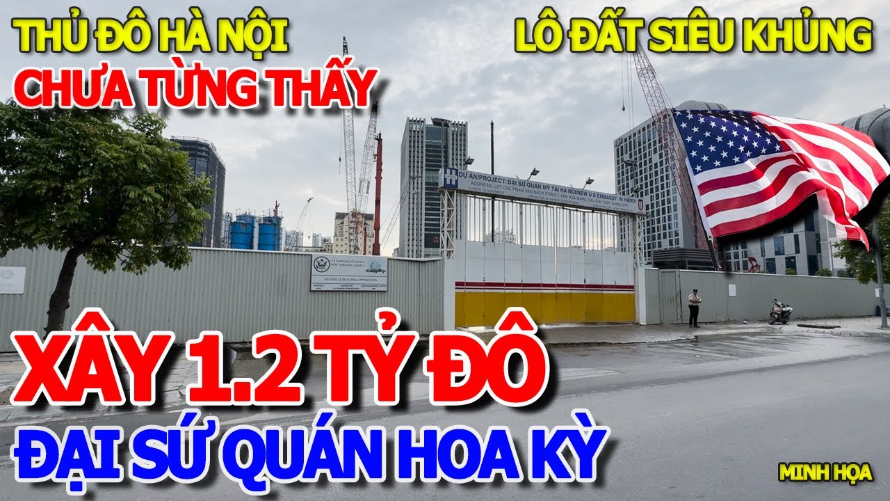 NGỠ NGÀNG TÒA ĐẠI SỨ MỸ MỚI 1.2 TỶ ĐÔLA - ĐANG XÂY DỰNG LỚN CHƯA TỪNG THẤY TẠI THỦ ĐÔ HÀ NỘI