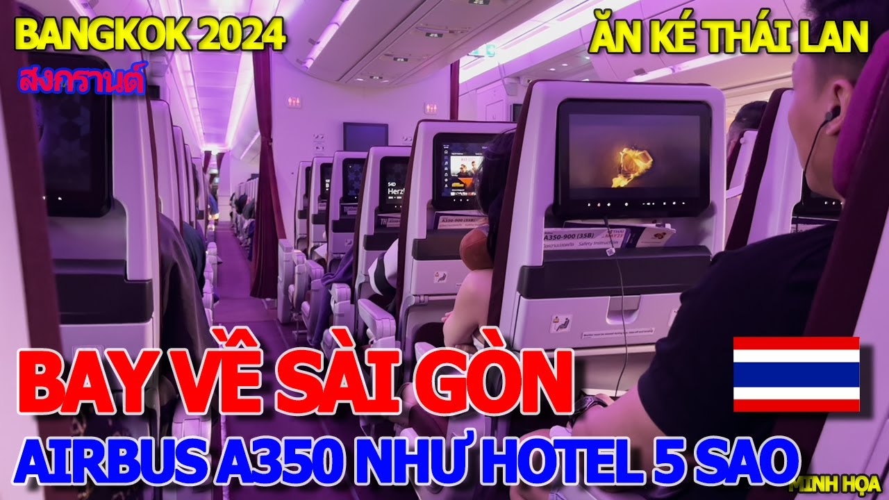 BAY VỀ SÀI GÒN TRÊN AIRBUS A350 NHƯ HOTEL 5 SAO - ĂN KÉ TẾT THÁI LAN SONGKRAN 2024 TỪ BANGKOK