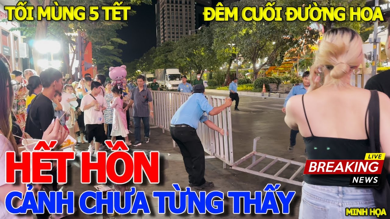 Hoàng hồn GIÂY PHÚT KÉO RÀO ĐÓNG CỬA DỌN ĐƯỜNG HOA NGUYỄN HUỆ TỐI MÙNG 5 TẾT - CẢNH CHƯA TỪNG THẤY