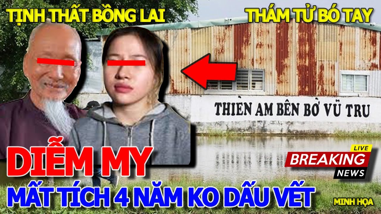 Rùng mình.vụ.án TỊNH THẤT BỒNG LAI - DIỄM MY .MẤT .TÍCH 4 NĂM KHÔNG RÕ HÀNH TUNG - THÁM TỬ BÓ TAY