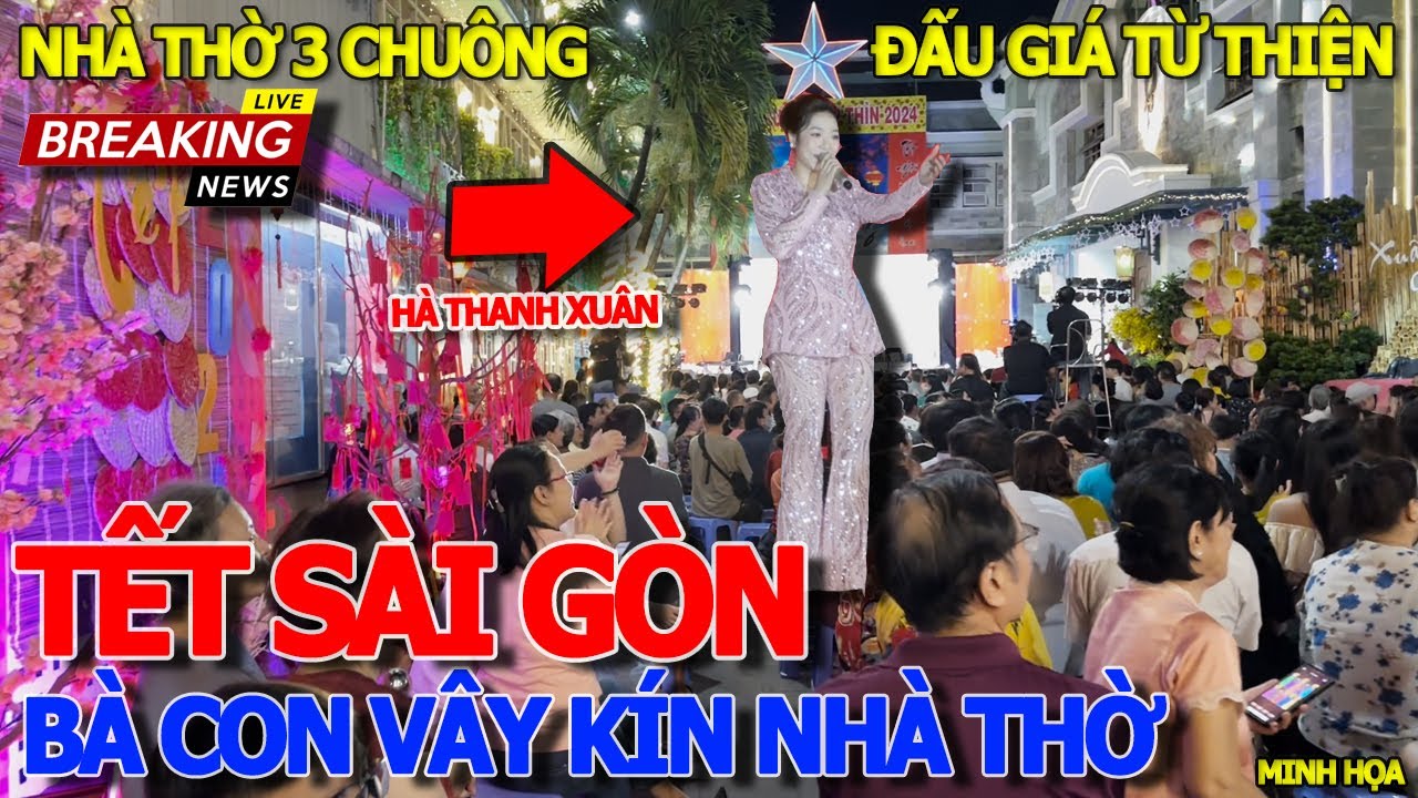 TẾT SÀI GÒN - VÂY KÍN NHÀ THỜ BA CHUÔNG XEM CA SĨ VIỆT KIỀU HÀ THANH XUÂN & ĐẤU GIÁ TƯỢNG CHÚA 200TR