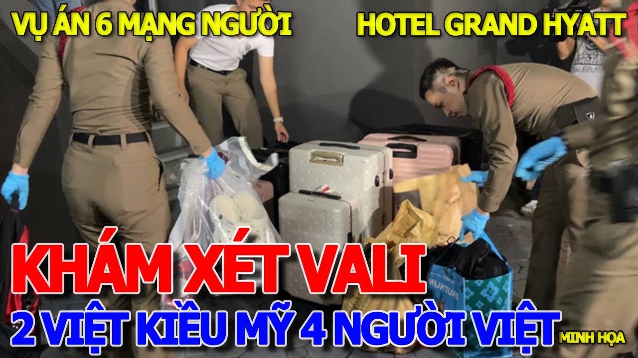 TIN NÓNG - ĐIỀU TRA KHÁM XÉT VALI 2 VIỆT KIỀU MỸ & NHÓM NGƯỜI VIỆT TẠI KHÁCH SẠN GRAND HYATT BANGKOK