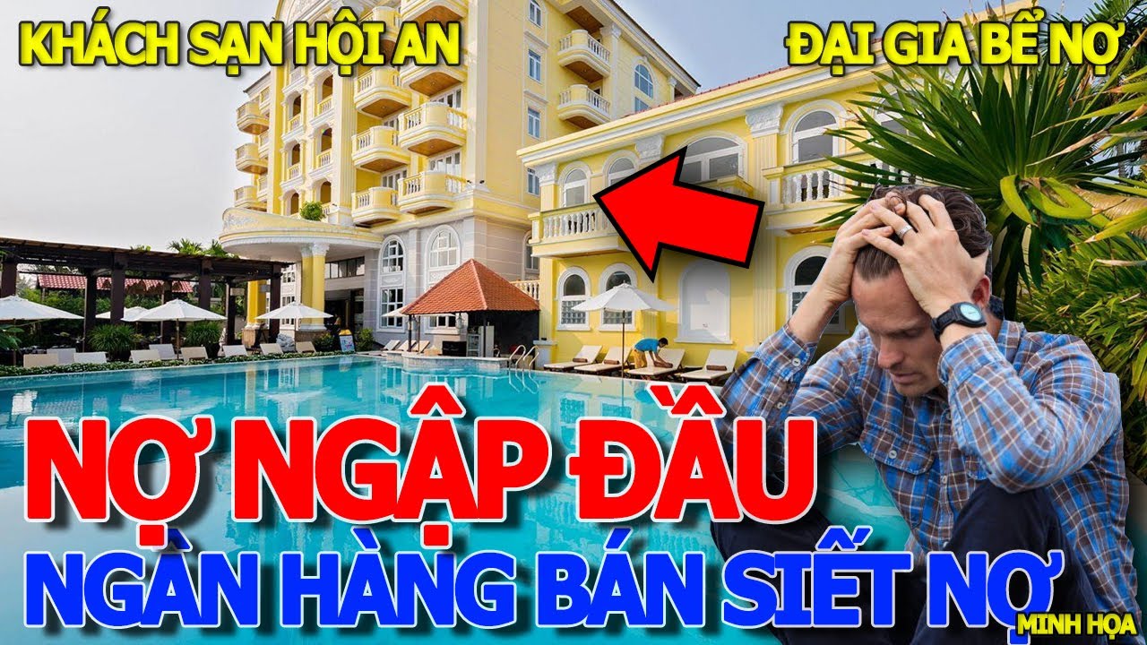 Thôi xong ĐẠI GIA BỂ NỢ BUNG BÉT & CÁI KẾT NGÂN HÀNG RAO BÁN HOTEL LE PAVILLION HỘI AN - XÓM ĐẠI GIA