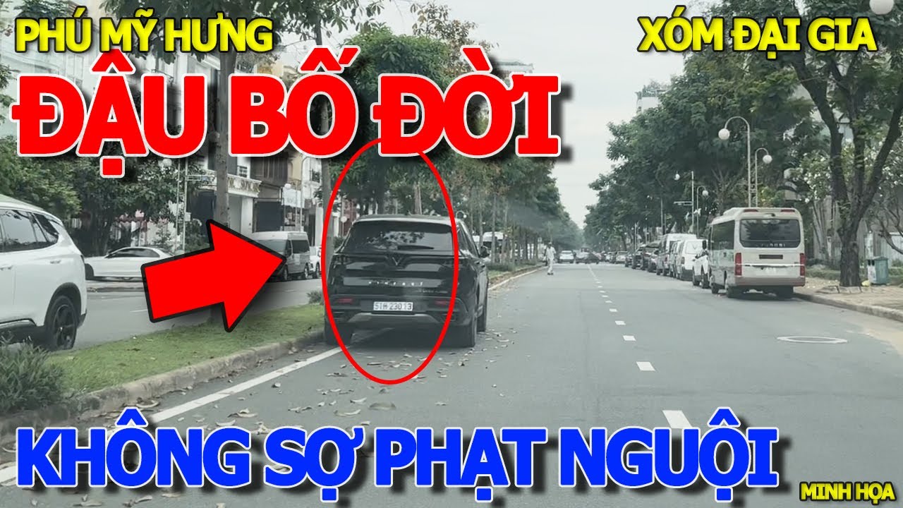 Ngang nhiên ĐẬU XE KIỂU "BỐ ĐỜI" TRÁI LUẬT KHÔNG SỢ PHẠT NGUỘI - ĐẠI GIA LÁI XE VINFAST PHÚ MỸ HƯNG