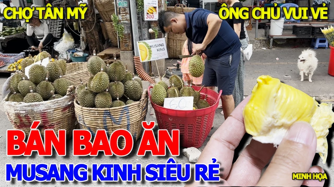 Phát hiện CHỖ BÁN SẦU RIÊNG MUSANG KING GIÁ SIÊU RẺ - KHUI LIỀN TẠI CHỖ BAO ĂN BAO ĐỔI - CHỢ TÂN MỸ