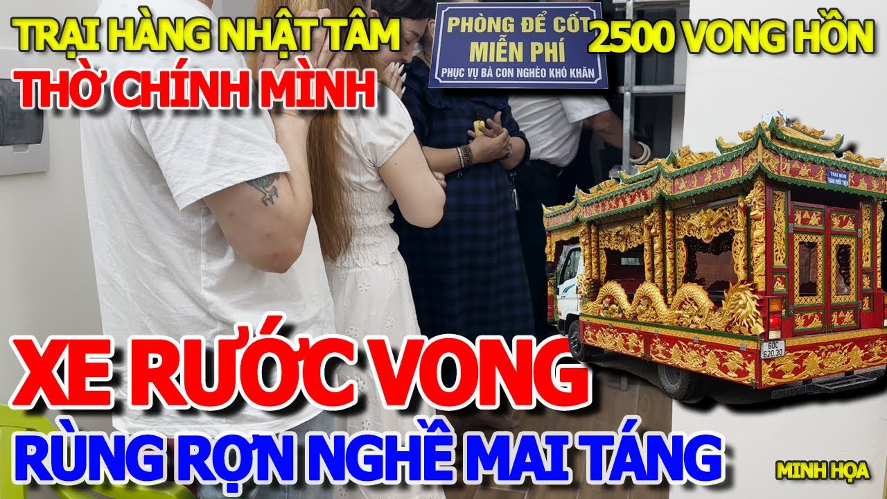 RỢN NGƯỜI NGHỀ MAI TÁNG & CHUYẾN XE TRẠI HÀNG NHẬT TÂM RƯỚC 2500 HƯƠNG LINH VONG HỒN NGƯỜI ĐÃ KHUẤT