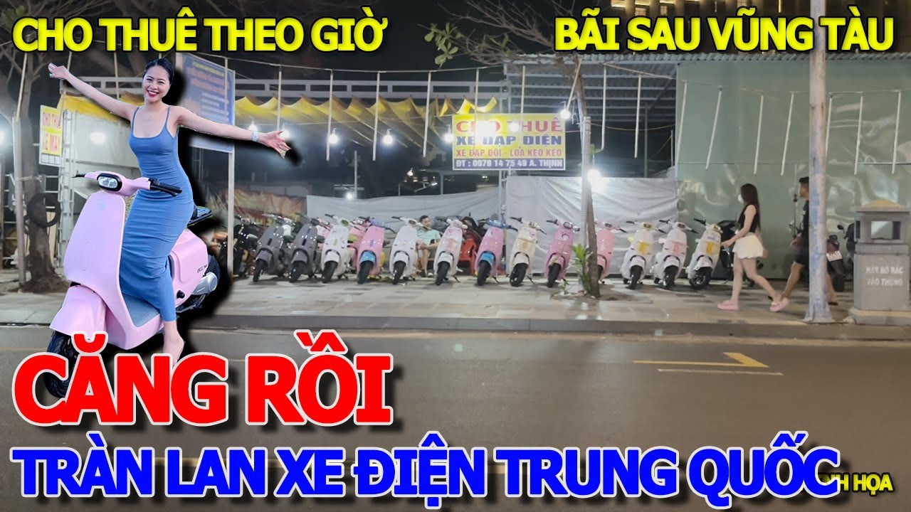 Căng rồi xuất hiện HÀNG TRĂM XE ĐIỆN TRUNG QUỐC - CHO THUÊ THEO GIỜ KHU KHÁCH SẠN BÃI SAU VŨNG TÀU