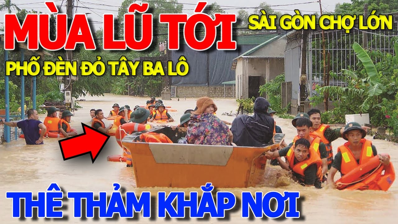 Thôi rồi MÙA LŨ MIỀN TRUNG LẠI TE TUA - tình hình SÀI GÒN MƯA GIÓ BẤT THƯỜNG - PHỐ BÙI VIỆN TÂY BALÔ