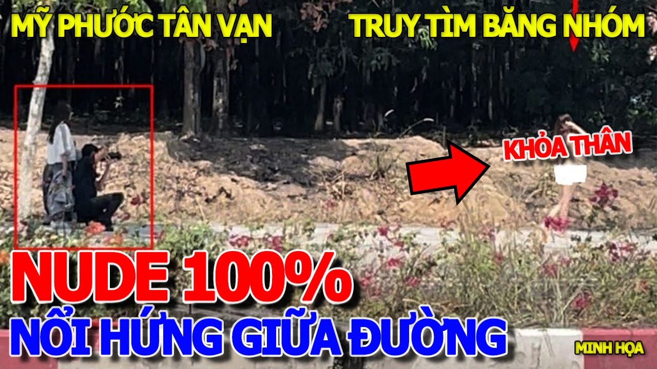 NỔI HỨNG GIỮA ĐƯỜNG - TRUY TÌM BĂNG NHÓM CHỤP HÌNH .KHỎA THÂN 100% XA LỘ MỸ PHƯỚC TÂN VẠN BÌNH DƯƠNG