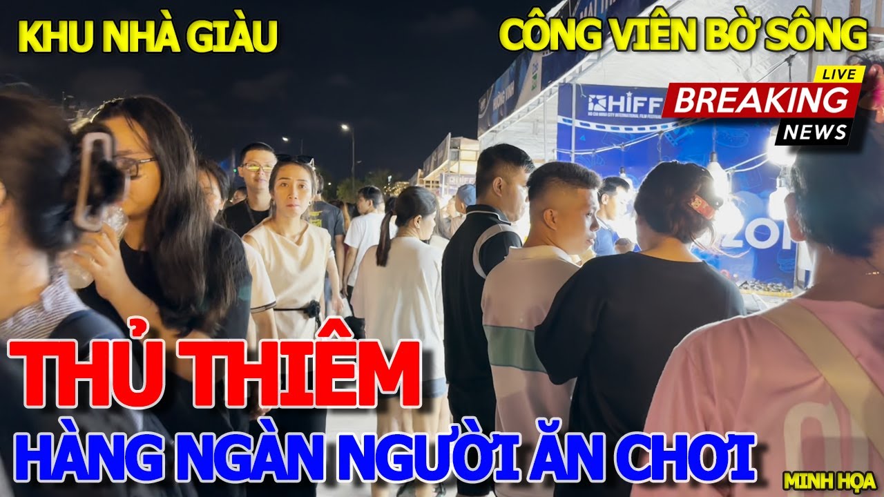 Hoảng hồn cảnh HÀNG NGÀN NGƯỜI KÉO QUA THỦ THIÊM ĂN CHƠI ĐỦ THỨ - CÔNG VIÊN BỜ SÔNG KHU NHÀ GIÀU