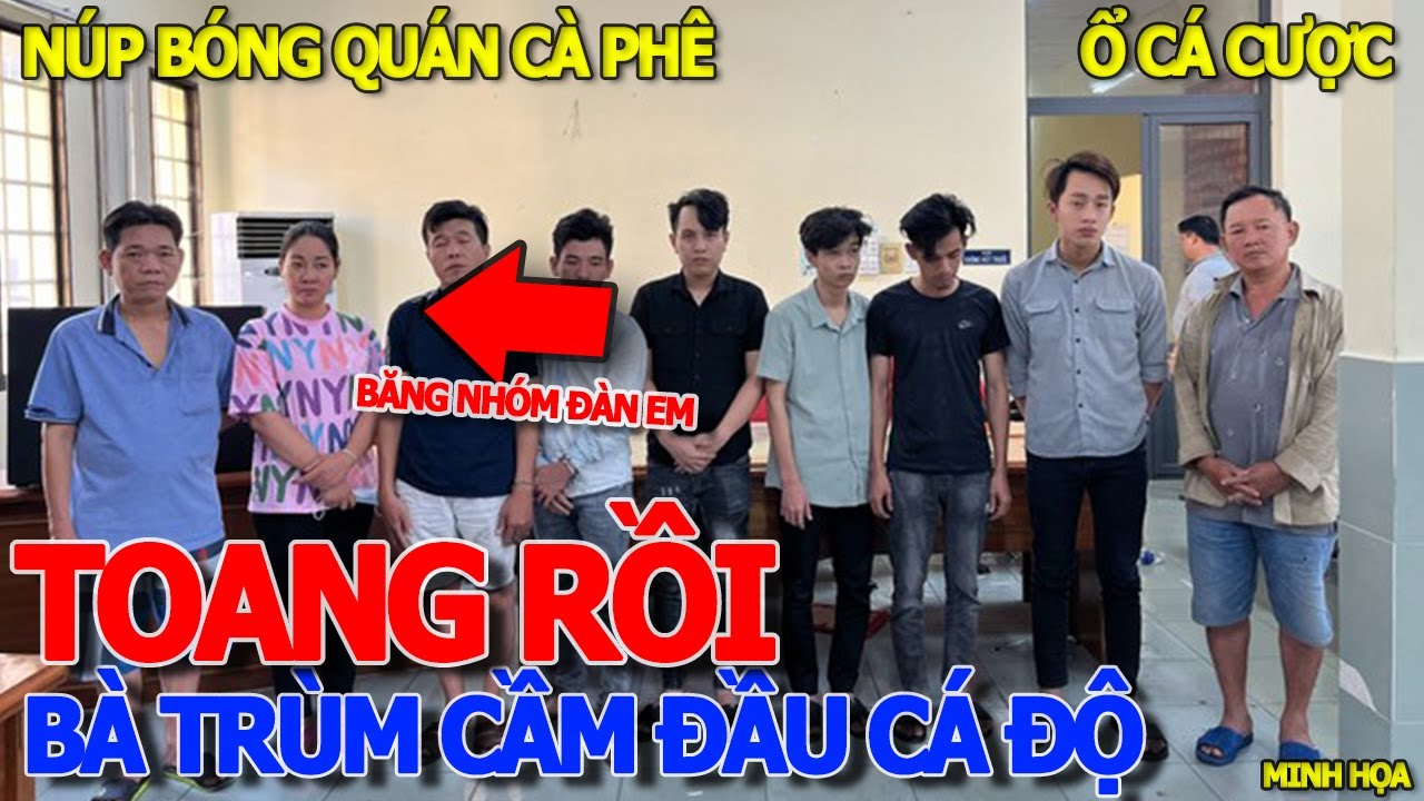 Toang rồi BÀ TRÙM CÁ ĐỘ & BĂNG NHÓM ĐÀN EM BỊ HỐT TRƯỚC TẾT - BẢY CÙI BẮP & QUÁN CÀ PHÊ BÓNG ĐÁ