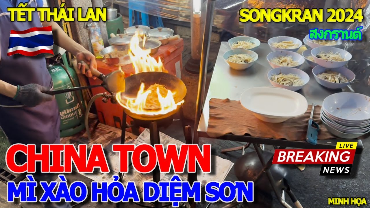 MÌ XÀO VỈA HÈ HỎA DIỆM SƠN PHỐ TÀU - NGẬP TRÀN MÓN NGON CHINATOWN NGÀY TẾT SONGKRAN THÁI LAN 2024