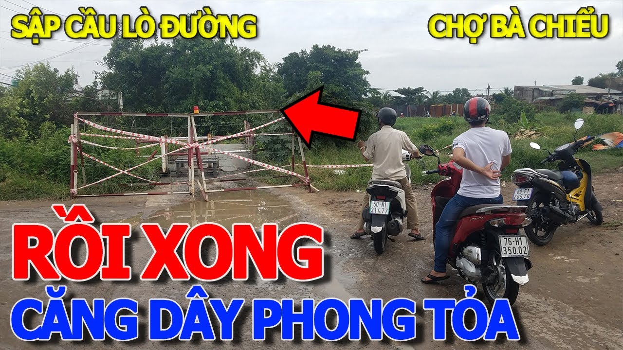 Rồi xong CĂNG DÂY PHONG TỎA SẬP CẦU LÒ ĐƯỜNG SÀI GÒN & NGUYÊN NHÂN - NÁO LOẠN CHỢ BÀ CHIỂU LĂNG ÔNG