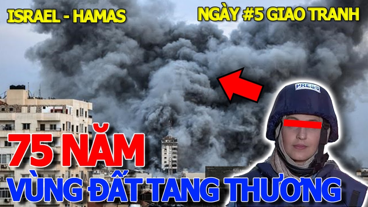 Ngày thứ 5 giao tranh ISRAEL - HAMAS - TÓM TẮT 75 NĂM TANG THƯƠNG VÙNG ĐẤT GAZA & XUNG ĐỘT PALESTIN