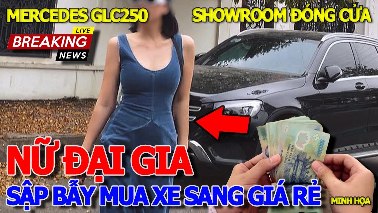 Thôi xong NỮ ĐẠI GIA SẬP BẪY MUA XE SANG MER GLC250 GIÁ RẺ & CÁI KẾT SHOWROOM ĐÓNG CỬA MẤT LÊN LẠC