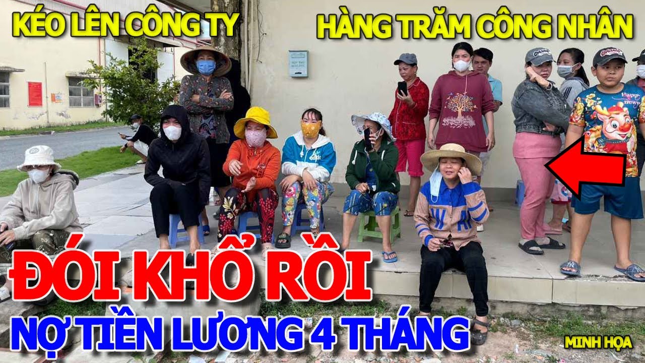 THÔI XONG - ĐÓI KHỔ KHÔNG CÓ TIỀN ĂN & ĐÓNG TIỀN NHÀ VAY NỢ KHẮP NƠI - CÔNG NHÂN BỊ NỢ LƯƠNG 4 THÁNG