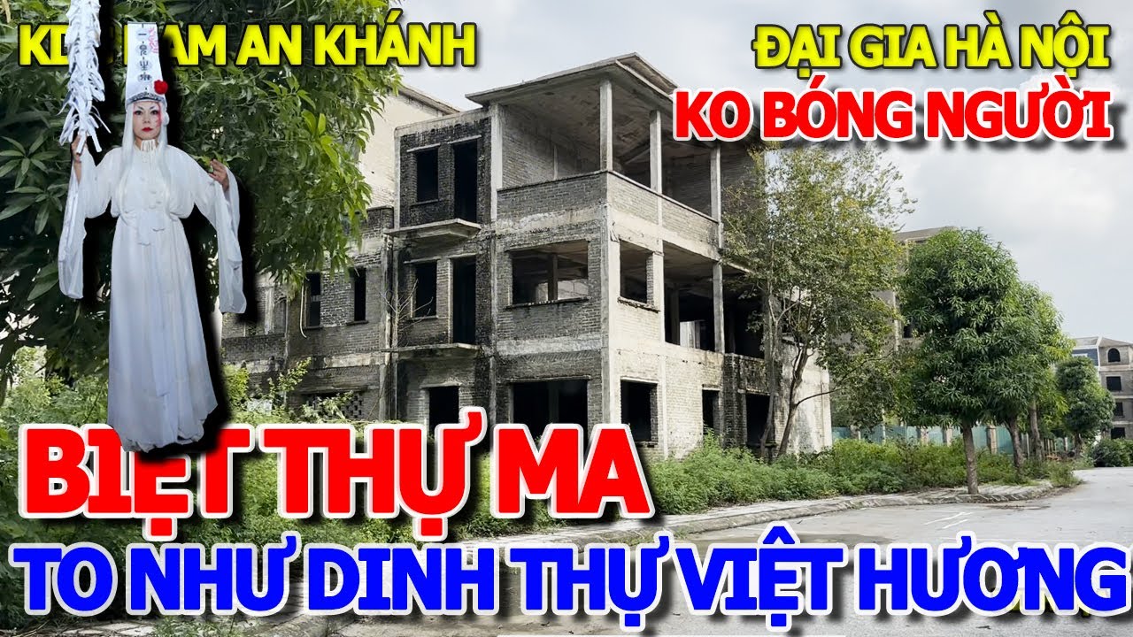 PHÁT HIỆN "LÀNG BIỆT THỰ MA" SIÊU KHỦNG TO NGANG NGỬA DINH THỰ 300 TỶ VIỆT HƯƠNG - GIỮA LÒNG HÀ NỘI