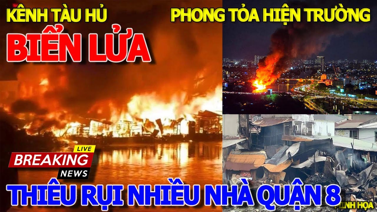 Hiện trường PHONG TỎA CHẶN 2 ĐẦU - ĐÊM KINH HOÀNG .CHÁY NHIỀU NHÀ KÊNH TÀU HỦ QUẬN 8 PHẠM THẾ HIỂN