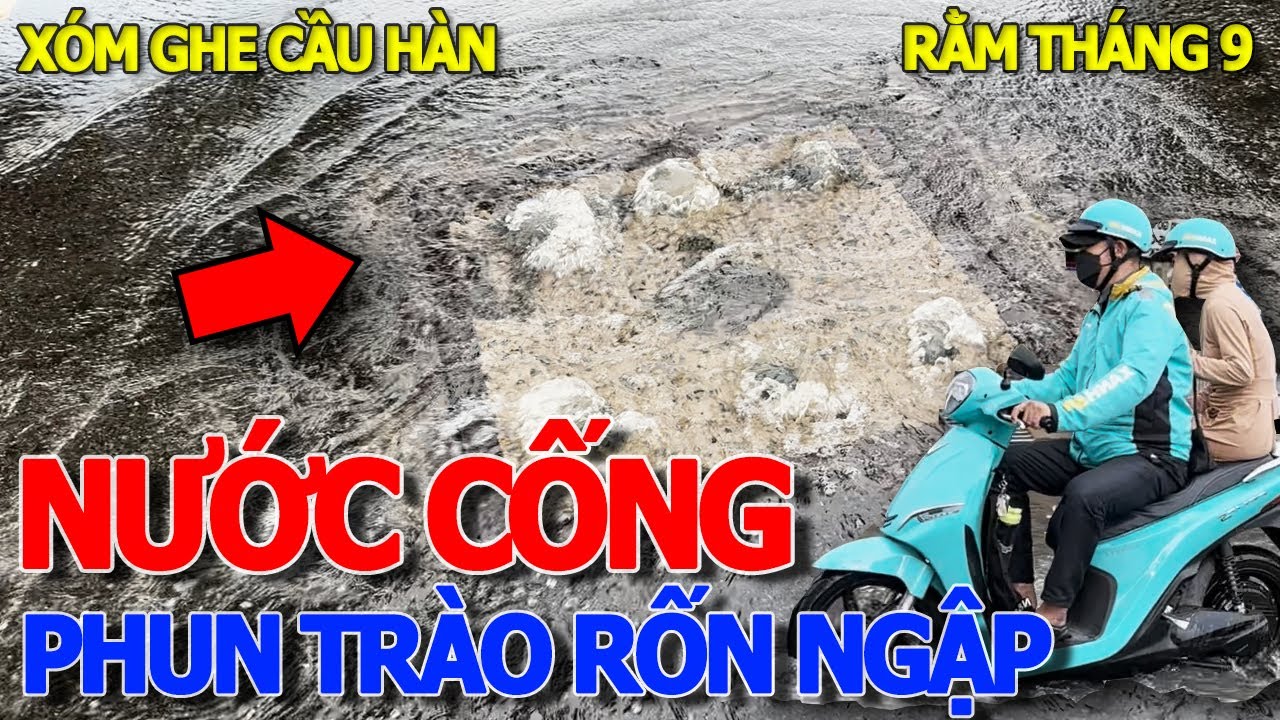 Khiếp hãi GIÂY PHÚT NƯỚC CỐNG PHUN TRÀO "RỐN NGẬP" SÀI GÒN QUẬN 7 - TRIỀU CƯỜNG DÂNG CAO RẰM THÁNG 9