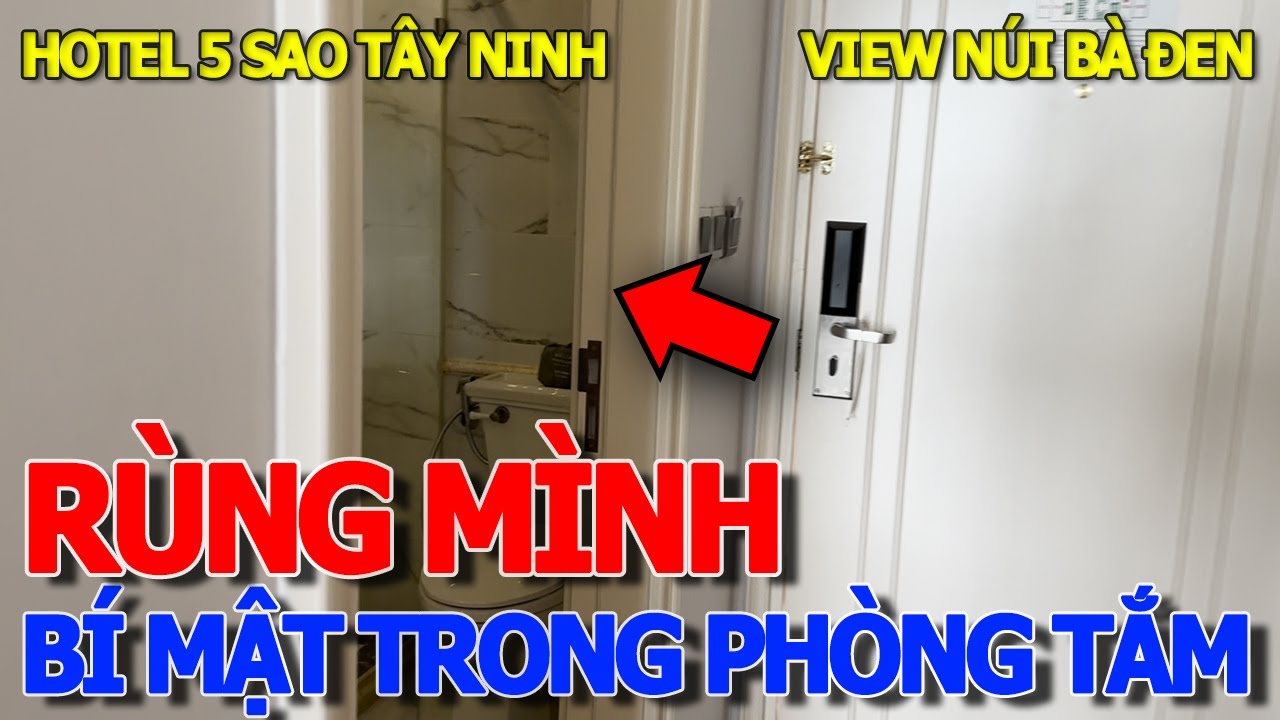 Ớn lạnh BÍ MẬT TRONG BỒN TẮM & LAVABO KHÁCH SẠN 5 SAO XỊN SÒ NHẤT THÀNH PHỐ TÂY NINH VIEW NÚI BÀ ĐEN