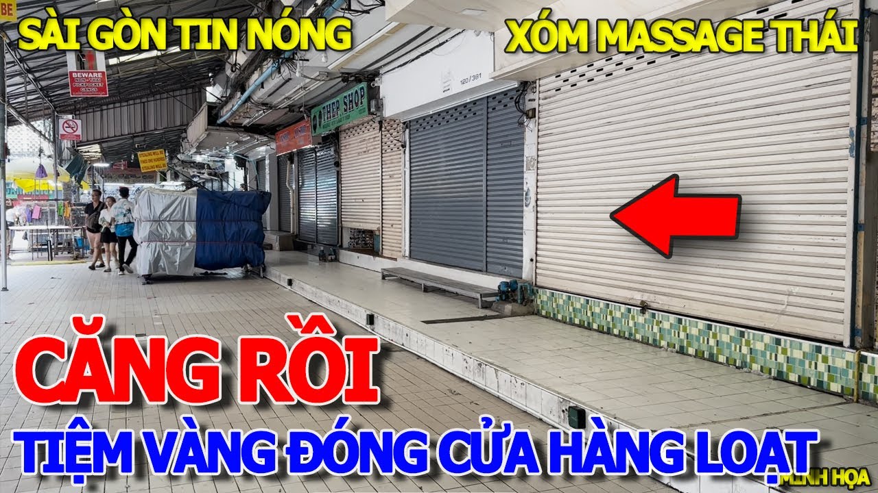 Căng rồi SÀI GÒN SẮP XẢY RA CHUYỆN GÌ - BẤT NGỜ HÀNG LOẠT TIỆM VÀNG CHỢ AN ĐÔNG & CHỢ THIẾC ĐÓNG CỬA