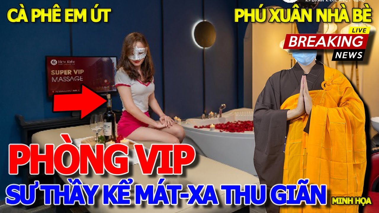 Giật mình SƯ THẦY KỂ CHUYỆN PHÒNG.VIP.MÁT-XA & CÀ PHÊ.EM.ÚT - CHỢ PHÚ XUÂN NHÀ BÈ & CHÙA CHÂU ĐỐC 2