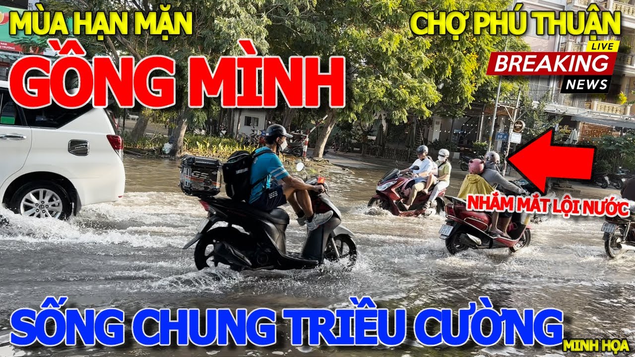 Ngay lúc này SÀI GÒN XUẤT HIỆN NƯỚC LÊNH LÁNG - TRÀN RA ĐƯỜNG CHỢ PHÚ THUẬN - CAO ĐIỂM HẠN MẶN ĐBSCL