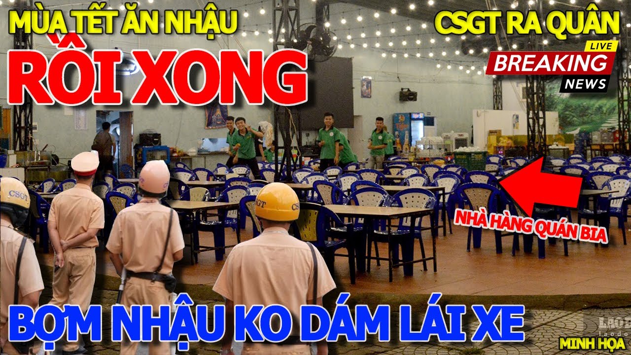 Thôi xong TẾT NÀY BỢM NHẬU TRỐN HẾT KHÔNG DÁM LÁI XE - CSGT SẼ THỔI NỒNG ĐỘ CỒN GẦN NHÀ HÀNG QUÁN ĂN