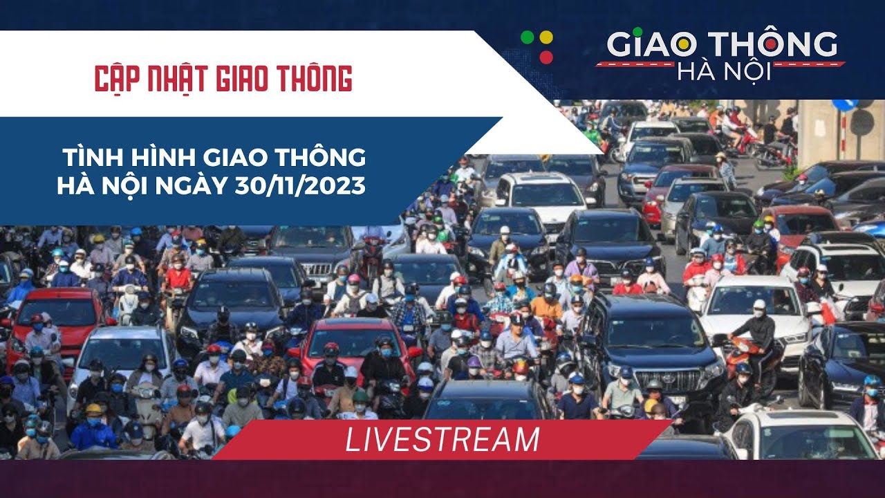 Tình hình giao thông Hà Nội ngày 30/11/2023